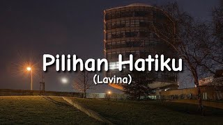 Download lagu Pilihan Hatiku - Lavina (Lyrics) mp3 Download lagu Pilihan Hatiku - Lavina (Lyrics) mp3