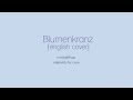 Blumenkranz {English Cover} 