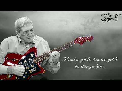 Rəmiş — Kimlər Gəldi, Kimlər Getdi Bu Dünyadan