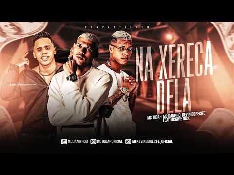 MC TUBAH, KEVIN DO RECIFE E MC DANINHO - NA XERECA DELA ( FEAT GW E NICK ) - ÁUDIO OFICIAL