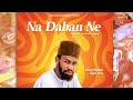 Shehi Ahmad Tajul izzi - Na Daban Ne (official audio) 2024