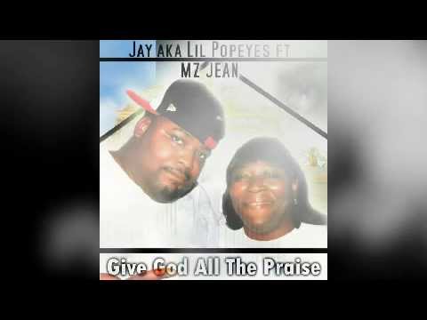 Jay aka Lil Popeyes ft Mz Jean- Give God All The Praise (Itunes Sample)