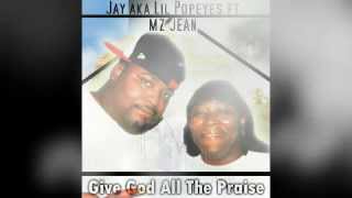 Jay aka Lil Popeyes ft Mz Jean- Give God All The Praise (Itunes Sample)