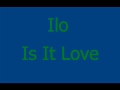 Ilo Is It Love 