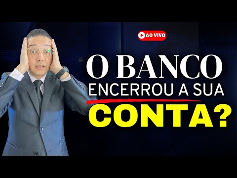 O BANCO ENCERROU A MINHA CONTA, COMO RESOLVER?