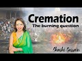 Why Do Hindus Cremate Their Dead Cremation Process Step By Step Simple Hinduism Shashi Gossain