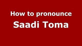 How to pronounce Saadi Toma