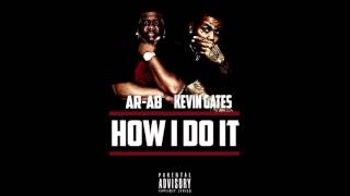 AR AB x KEVIN GATES &quot;How I Do It&quot;