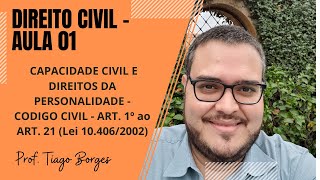 DIREITO CIVIL - CAPACIDADE CIVIL E DIREITOS DA PERSONALIDADE - LEI nº 10.406/2002 - ART 1º ao ART 21