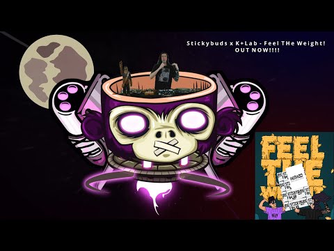 Stickybuds x K+Lab - Feel The Weight OUT NOW!