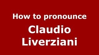 How to pronounce Claudio Liverziani