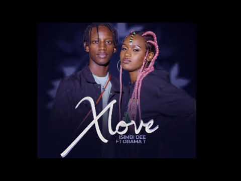XLOVE BY ISIMBI DEE FT DRAMA T (official audio)