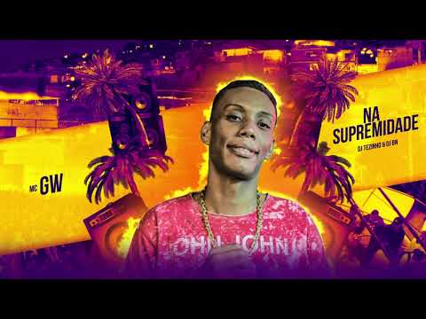 MC GW - NA SUPREMIDADE (DJ TEZINHO E DJ WN)