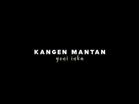 { Lirik Lagu } Kangen Mantan - Yeni Inka - Gagal Move On