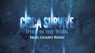 Circa Survive - Dyed in the Wool (Trees Slight Remix)