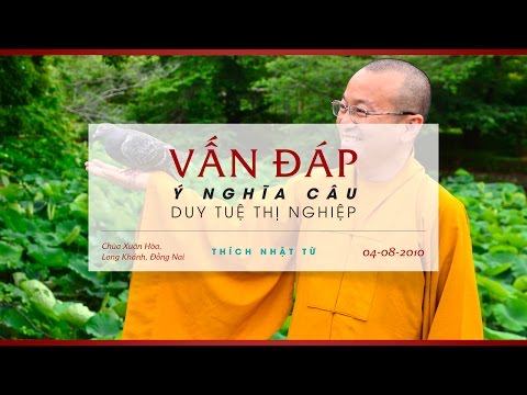 Vấn đáp: Ý nghĩa câu: Duy tuệ thị nghiệp (04/08/2010) Thích Nhật Từ