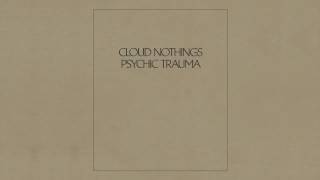 Cloud Nothings "Psychic Trauma" (Audio)