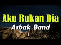 Aku Bukan Dia Asbak Band LIRIK