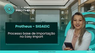 PROTHEUS: SIGAEIC - Processo base de importação no Easy Import