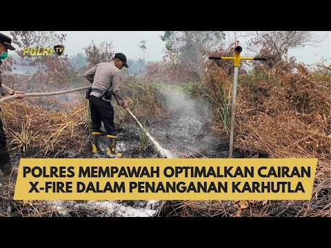 POLRES MEMPAWAH OPTIMALKAN CAIRAN X-FIRE DALAM PENANGANAN KARHUTLA