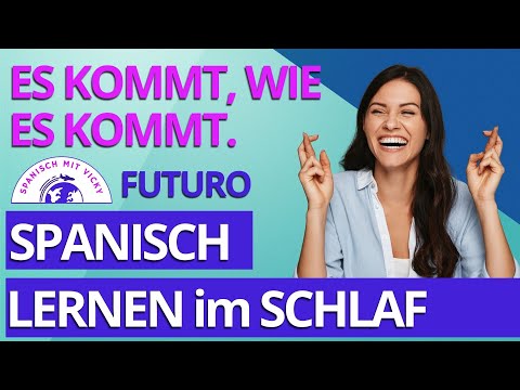Die wichtigsten VERBEN im FUTUR (Zukunft), REDEWENDUNGEN und BEISPIELE | Spanisch lernen im Schlaf