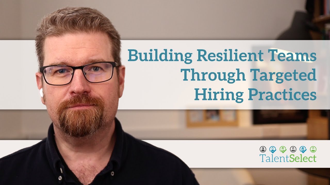 Building Resilient Teams Through Targeted Hiring Practices