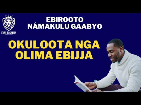 OKULOOTA NGA OLIMA EBIJJA - EBIROOTO NÁMAKULU GAABYO