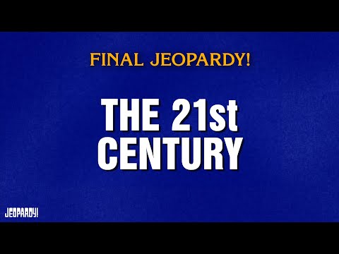 The 21st Century | Final Jeopardy! | JEOPARDY!