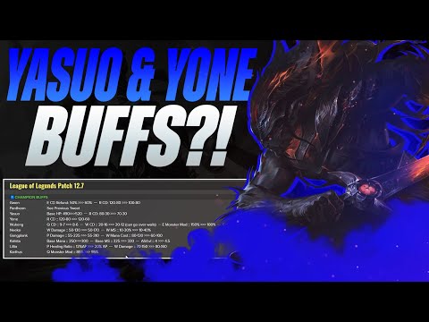 THEY BUFFED YASUO *AND* YONE?! PATCH 12.7 RUNDOWN! - League of Legends