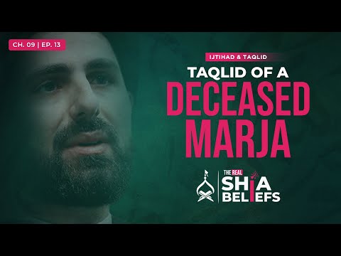 9/13: Can I do Taqlid of a Marja Who Has Passed Away? | The Real Shia Beliefs