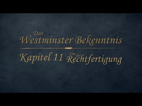 Westminster Bekenntnis - Kapitel 11 - Von der Rechtfertigung