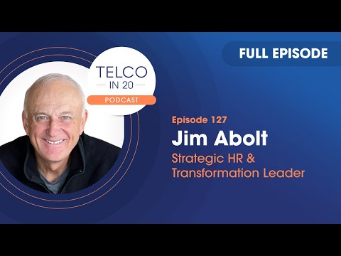 Telco in 20 Ep #127: The courage to change (Jim Abolt)
