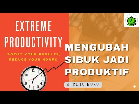 Mengubah Sibuk jadi Produktif | Extreme Productivity