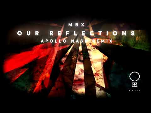 MBX - Our Reflections (Apollo Nash Remix) [Official Video]