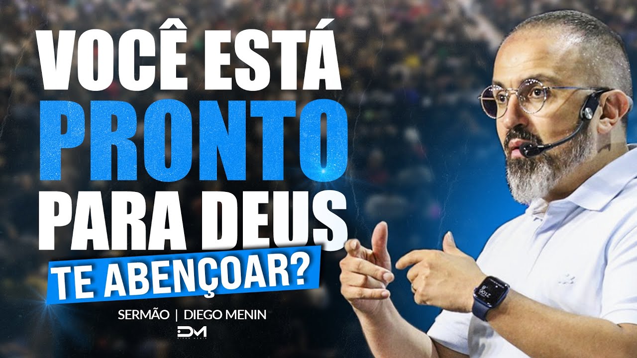 VOCÊ ESTÁ PRONTO PARA DEUS TE ABENÇOAR? - #DIEGOMENIN | SERMÃO