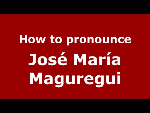 How to pronounce José María Maguregui (Spain/Spanish) - PronounceNames.com