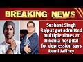 Sushant Singh Rajput Got Admitted Multiple Times At Hinduja Hospital For Depression Says Rumi Jaffre