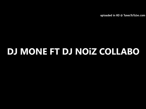 DJ MONE FT DJ NOiZ COLLABO