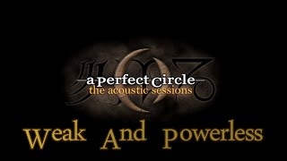 A Perfect Circle ~ Weak And Powerless (Acoustic With Lyrics)