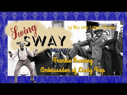 Swing at Sway online - Monday 24 May 2021 - Frankie Manning Ambassador of Lindy Hop