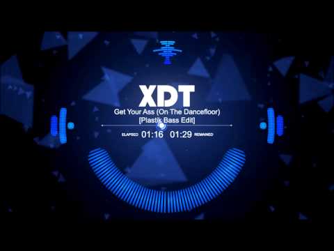 XDT - Get Your Ass (On The Dancefloor) (Plastik Bass Edit)