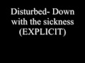 Disturbed- Down with the sickness (EXPLICIT, NO ...