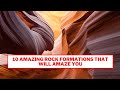 10 Amazing Rock Formations That Will Amaze You