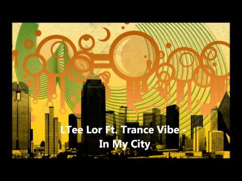 In My City - LTee Lor Ft. TranceVibe (W/my Lyrics)
