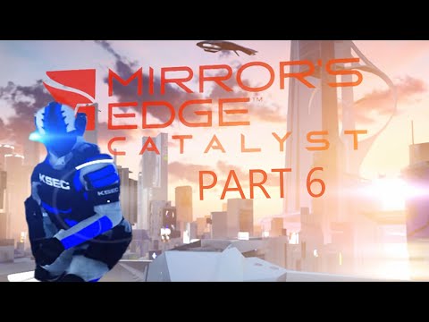 Mirror's Edge Catalyst - K-Sec Just Don't Understand - part 6