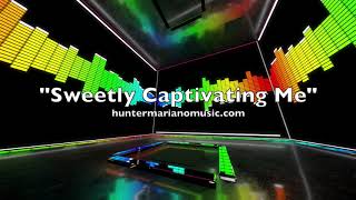 Hunter Mariano ~ Sweetly Captivating Me
