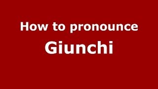 How to pronounce Giunchi