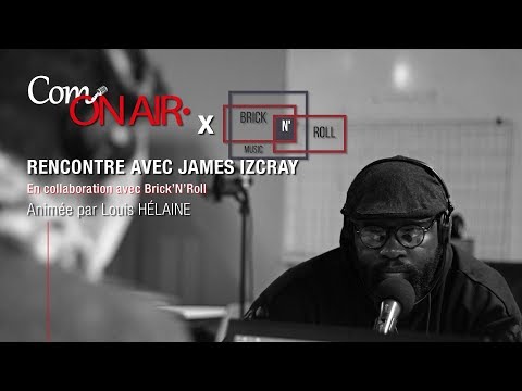 Rencontre avec James IzCray (Com’On Air x Brick’N’Roll)