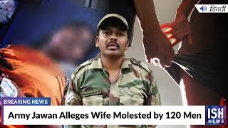 Army Jawan Alleges Wife Molested by 120 Men