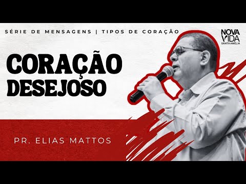 Coração Desejoso | Série Tipos de Coração |  Pr. Elias Mattos - INV Santa Amélia 
